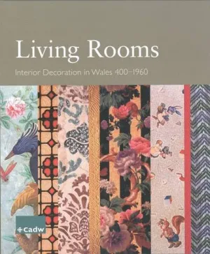 Living Rooms: Interior Decoration in Wales 400-1960